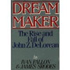 Dream Maker: The Rise and Fall of John Z DeLorean Fallon, Ivan and Srodes, James