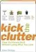 Kick the Clutter: Clear Out Excess Stuff Without Losing What You Love Phillips, Ellen