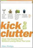 Kick the Clutter: Clear Out Excess Stuff Without Losing What You Love Phillips, Ellen