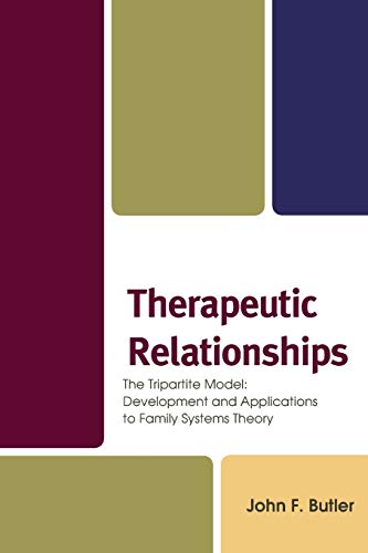 Therapeutic Relationships: The Tripartite Model: Development and Applications to Family Systems Theory [Paperback] Butler PhD, John F