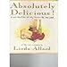 Absolutely Delicious: A Collection of My Favorite Recipes Allard, Linda