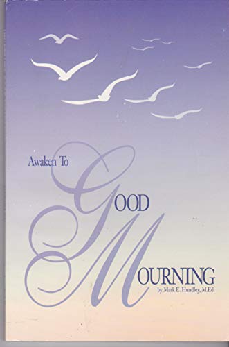 Awaken To Good Mourning Hundley, Mark E