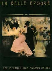 La Belle Epoque: Catalog of an Exhibition held at the Metropolitan Museum of Art used book depot