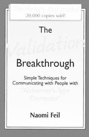 Validation Breakthrough: Simple Techniques for Communicating with People with Alzheimer's-Type Dementia