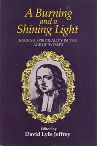 A Burning and a Shining Light: English Spirituality in the Age of Wesley Jeffrey, David Lyle