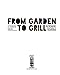 From Garden to Grill: Over 250 Vegetable-based Recipes for Every Grill Master (Spring Cookbook, Summer Recipes, Gardening Meals, Vegetarian Cooking, Homemade Natural Foods)