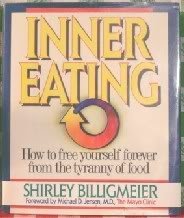 Inner Eating: How to Free Yourself Forever from the Tyranny of Food Billigmeier, Shirley