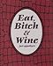 Eat, Bitch  Wine Just Appetizers [Spiralbound] McClure, Jackie