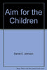 Aim for the Children Johnson, Daniel E