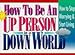 How to Be an Up Person in a Down World: Inspirational Wisdom to Help You Stop Worrying and Start Living Various and Honor Books