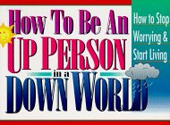 How to Be an Up Person in a Down World: Inspirational Wisdom to Help You Stop Worrying and Start Living used book depot