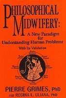 Philosophical Midwifery: A New Paradigm for Understanding Human Problems With Its Validation Grimes, Pierre and Uliana, Regina L