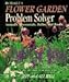 Rodale's Flower Garden Problem Solver: Annuals, Perennials, Bulbs, and Roses