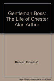 Gentleman Boss: The Life of Chester Alan Arthur used book depot