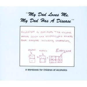 My Dad Loves Me, My Dad Has a Disease: A Workbook for Children of Alcoholics used book depot