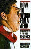 How to Work for a Jerk: Your Success is the Best Revenge used book depot