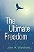 The Ultimate Freedom [Paperback] Wyndham, John H and Livezey, Auriel Wyndham