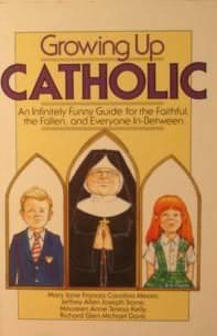 Growing Up Catholic: An Infinitely Funny Guide for the Faithful, the Fallen and Everyone In-Between used book depot