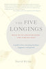 The Five Longings: What We've Always Wanted--and Already Have