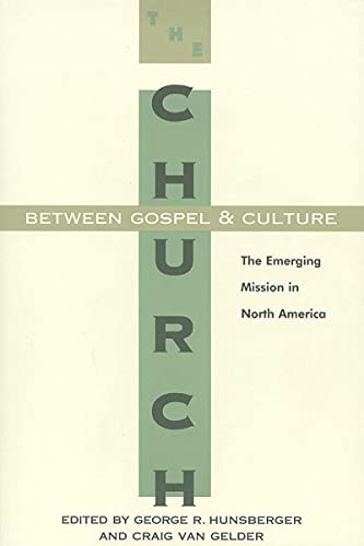 The Church between Gospel and Culture: The Emerging Mission in North America The Gospel and Our Culture Series GOCS [Paperback] Mr George R Hunsberger and Mr Craig Van Gelder