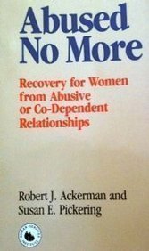 Abused No More: Recovery for Women in Abusive Andor CoDependent Alcoholic Relationships Ackerman, Robert J and Pickering, Susan E