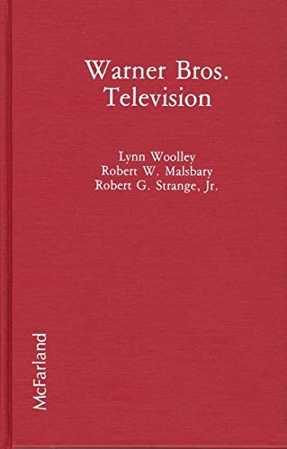 Warner Brothers Television: Every Show of the Fifties and Sixties EpisodeByEpisode Lynn Woolley; Robert W Malsbary and Robert G Strange, Jr