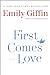 First Comes Love: A Novel [Paperback] Giffin, Emily