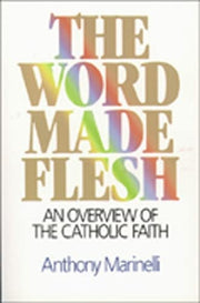 The Word Made Flesh: An Overview of the Catholic Faith
