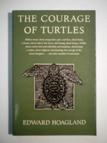The Courage of Turtles: 15 Essays About Compassion, Pain and Love, About Being at Home, About Rodeos, the Circus, and Boxing, About Being a Wasp, Abo Hoagland, Edward