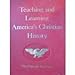 Teaching and Learning Americas Christian History the Principle Approach American Revolution Bicentennial Edition [Hardcover] Rosalie J Slater