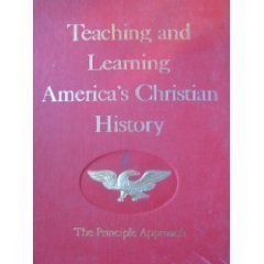 Teaching and Learning Americas Christian History the Principle Approach American Revolution Bicentennial Edition [Hardcover] Rosalie J Slater