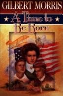 A Time to Be Born American Odyssey Series 1 Morris, Gilbert