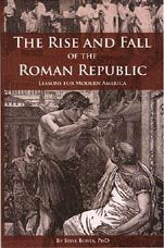 The Rise and Fall of the Roman Republic - Lessons for Modern America