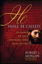 He Shall Be Called: 150 Names of Jesus and What They Mean to You