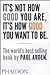 Its Not How Good You Are 1st first editon Text Only [Paperback] Paul Arden