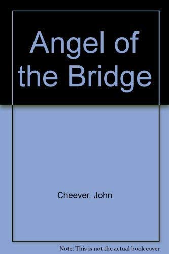 Angel of the Bridge [Hardcover] cheeverjohn