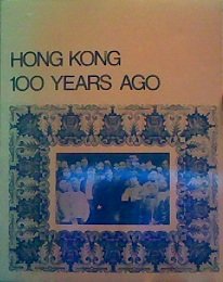 Hong Kong 100 Years Ago: A Picture-Story of Hong Kong in 1870 (Photographs from the Hong Kong Museum of History Collection) used book depot