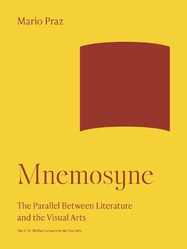 Mnemosyne: The Parallel Between Literature and the Visual Arts (The A. W. Mellon Lectures in the Fine Arts, 1967)