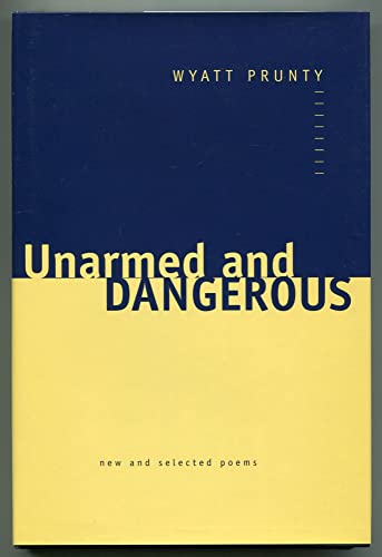 Unarmed and Dangerous: New and Selected Poems (Johns Hopkins: Poetry and Fiction)