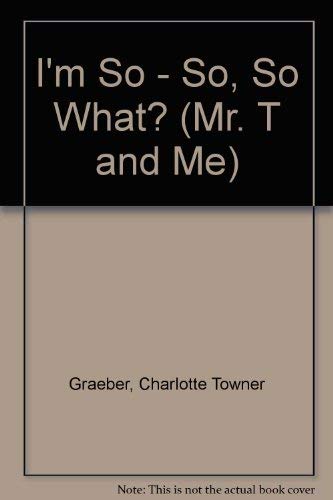 I'm So - So, So What? (Mr. t and Me)