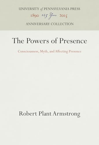 The Powers of Presence: Consciousness, Myth, and Affecting Presence (Anniversary Collection)