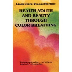 Health, Youth, and Beauty Through Color Breathing Clark, Linda and Martine, Yvonne