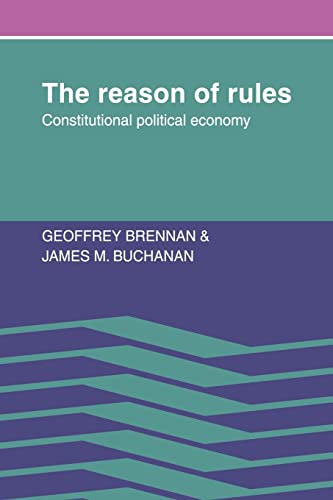 The Reason of Rules: Constitutional Political Economy [Paperback] Brennan, Geoffrey and Buchanan, James M