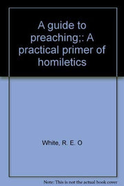A guide to preaching;: A practical primer of homiletics