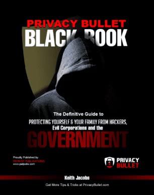 Privacy Bullet Black Book: A Definitive Guide to Protecting Yourself & Your Family from Hackers, Evil Corporations and the Government used book depot
