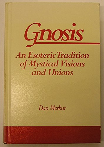 Gnosis: An Esoteric Tradition of Mystical Visions and Unions S U N Y SERIES IN WESTERN ESOTERIC TRADITIONS [Hardcover] Merkur, Daniel