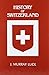 A History of Switzerland the First 100,000 Years: Before the Beginnings to the Days of the Present [Hardcover] Luck, James Murray