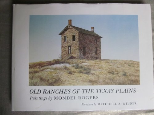 Old Ranches of the Texas Plains: Paintings by Mondel Rogers (Joe & Betty Moore Texas Art)