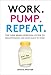Work. Pump. Repeat.: The New Mom's Survival Guide to Breastfeeding and Going Back to Work