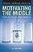 Motivating the Middle: Fighting Apathy in College Student Organizations [Paperback] Sullivan, T J